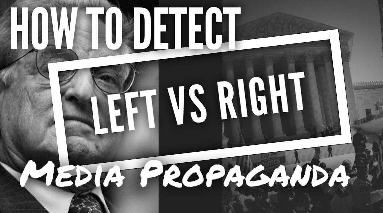 004 - How to Detect LEFT vs RIGHT Media Propaganda