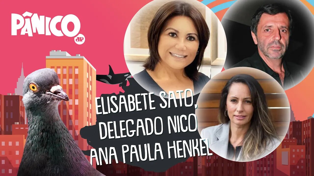 ELISABETE SATO, DELEGADO NICO E ANA PAULA HENKEL - PÂNICO - 08/03/21