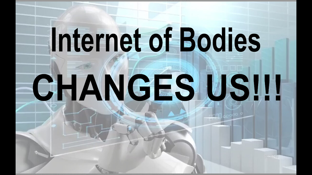 Internet of Bodies Changes Us!