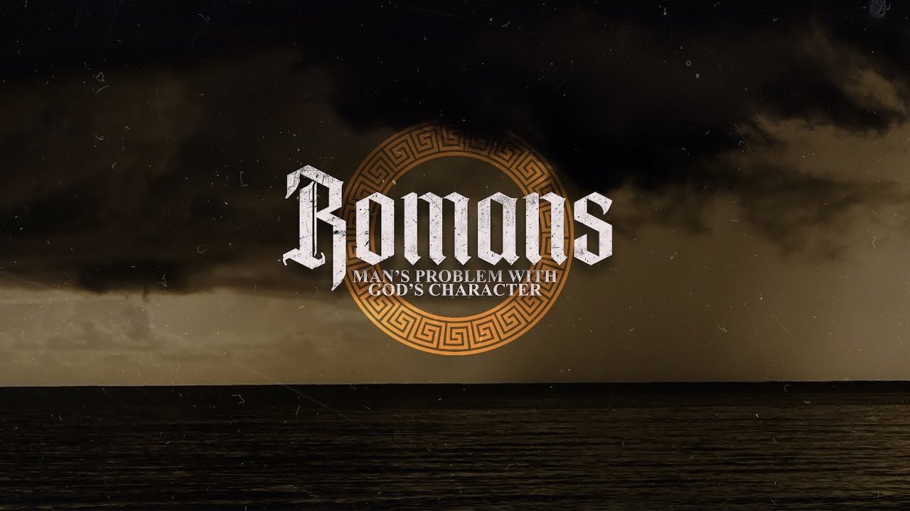Romans Pt 7 Man's Problem with God's Character ~Ron Tucker