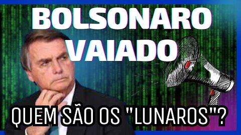 BOLSONARO VAIADO EM AVIÃO. SAIBA QUEM SÃO OS "LUNAROS".