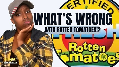 What's Wrong With Rotten Tomatoes!?