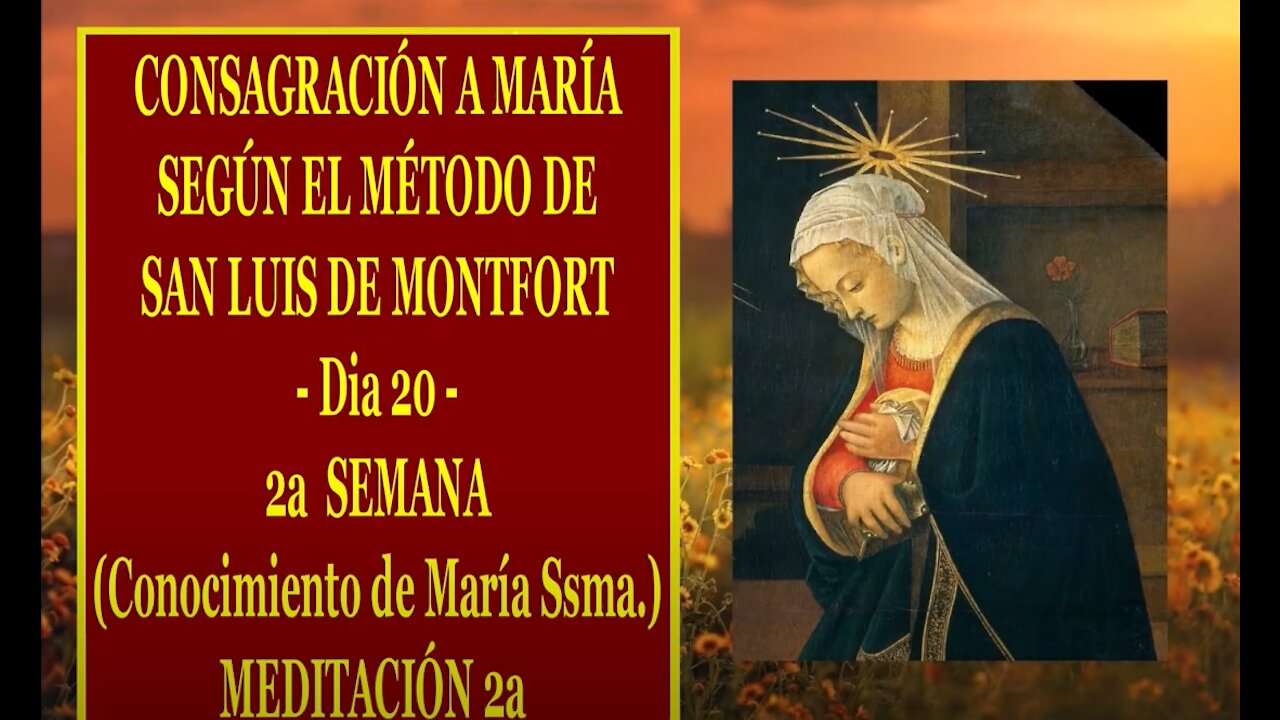 CONSAGRACIÓN A MARÍA SEGÚN EL MÉTODO DE SAN LUIS DE MONTFORT 20 - 2a MEDITACIÓN de la 2a SEMANA -