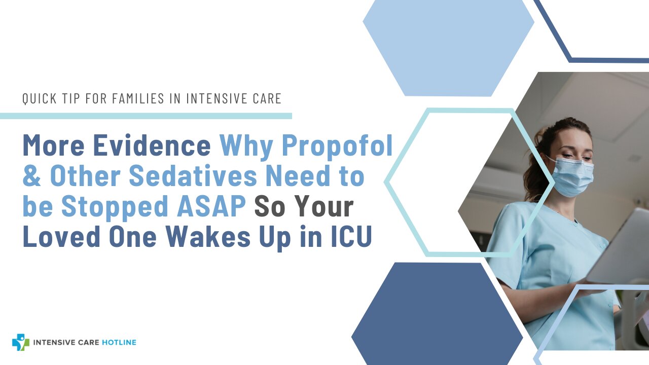 More Evidence Why Propofol&Other Sedatives Need to be Stopped ASAP So Your Loved One Wakes Up in ICU