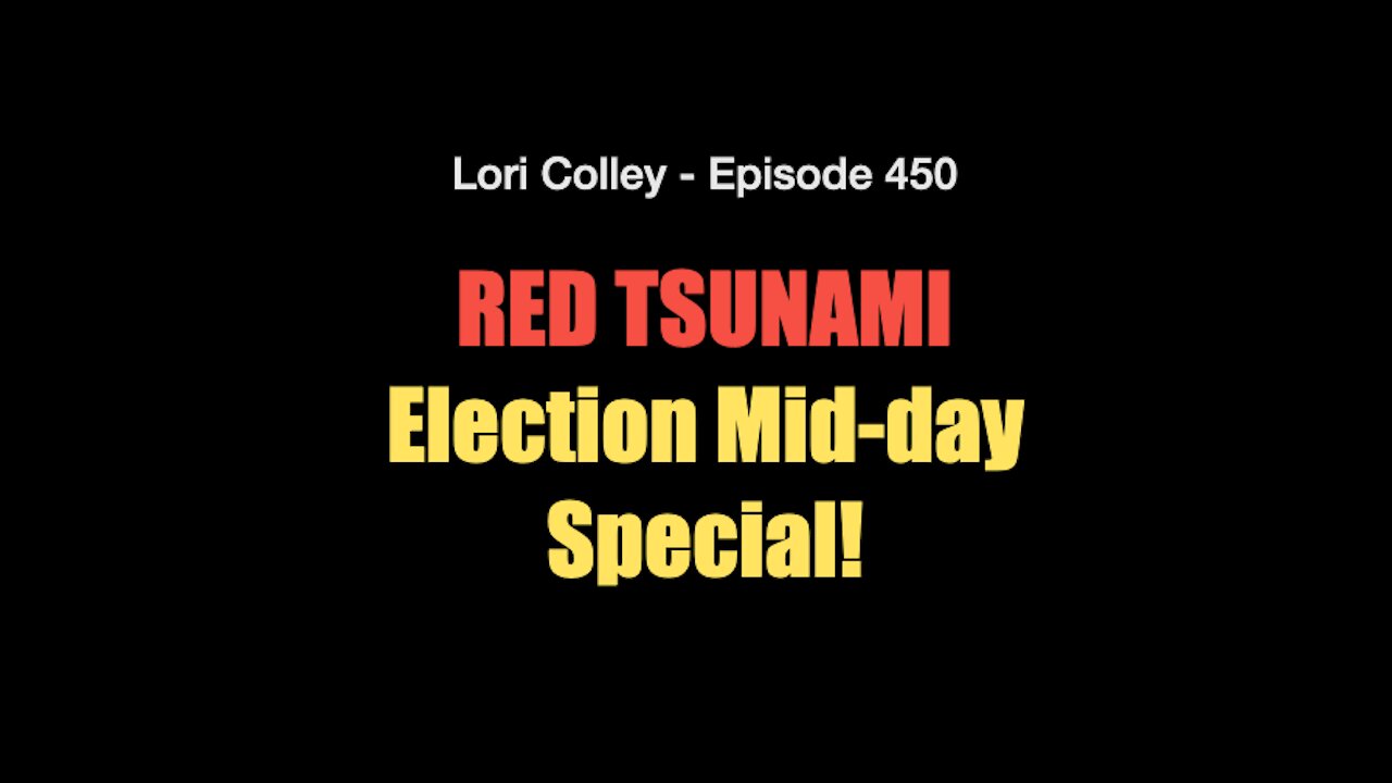 Lori Colley Ep. 450: Red Tsunami - Election Mid-Day Special
