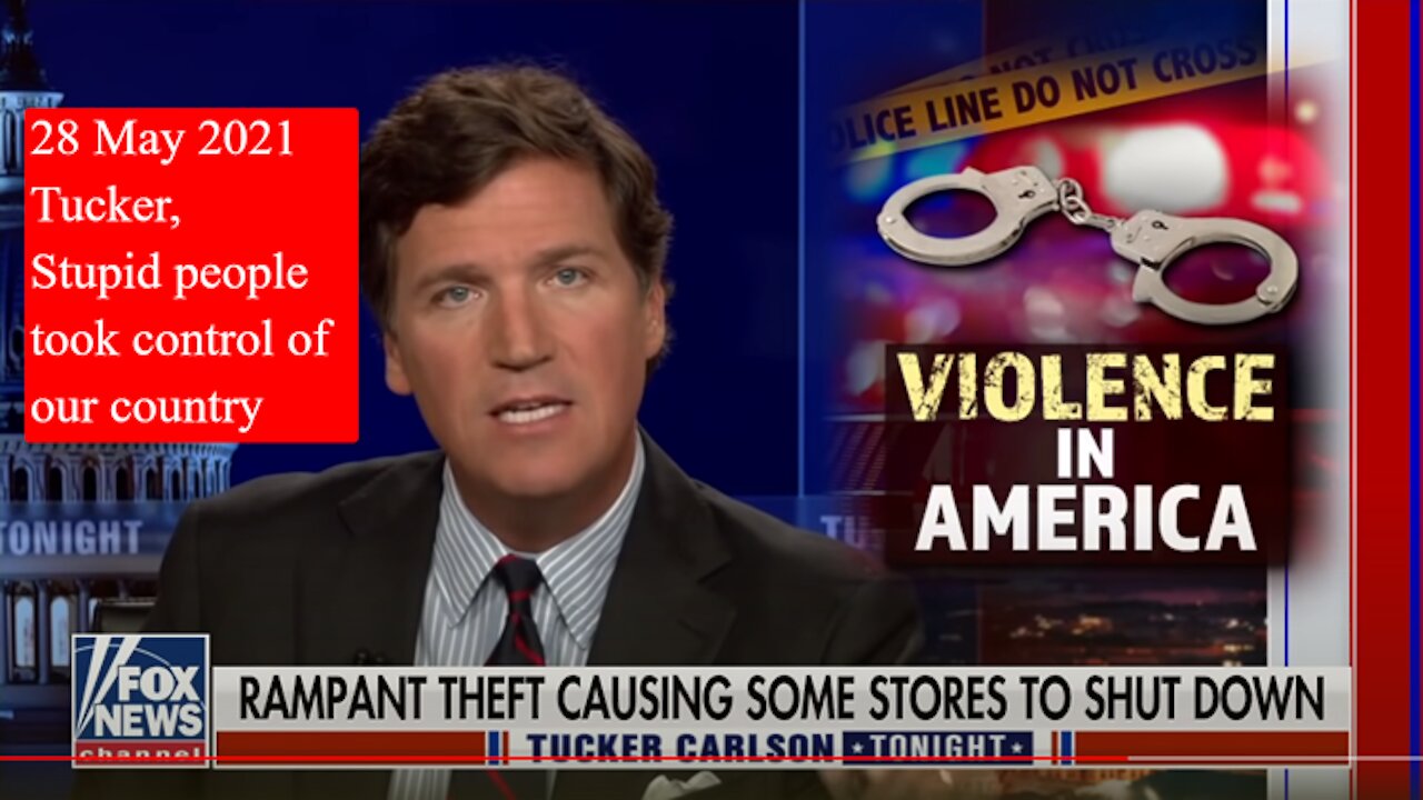 28 May 2021 Tucker, Stupid people took control of our country, Reimaging policing democratic lunacy