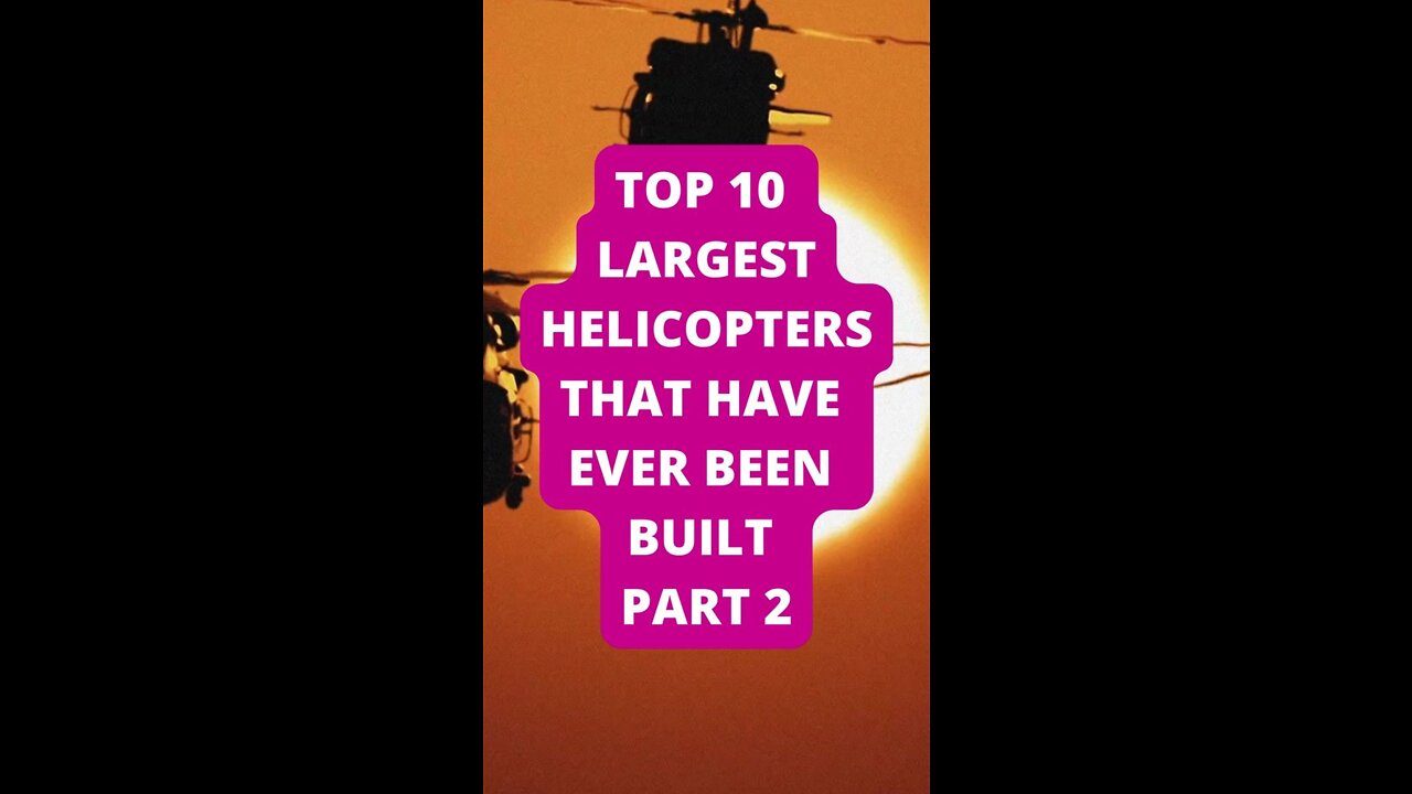 Top 10 Largest Helicopters that have ever been built PART 2