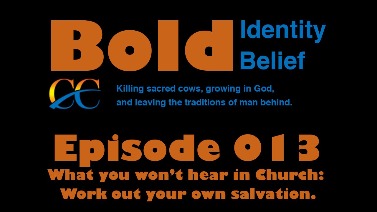 Episode 013 What You Won't Hear in Church: Work out your own salvation