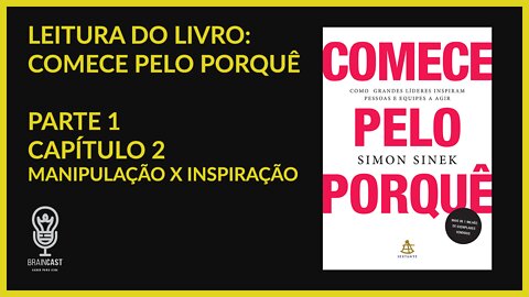 MANIPULAÇÃO x INSPIRAÇÃO - Comece pelo Porquê - Parte 1 - Capítulo 2 - Simon Sinek