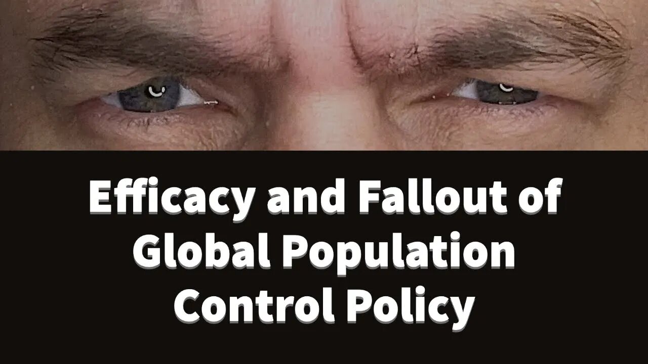 Efficacy and Fallout of Race, Eugenic, and Global Population Control Policy