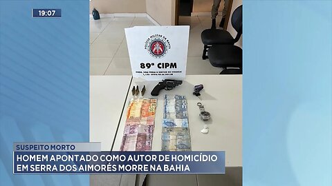 Suspeito Morto: Homem Apontado como Autor de Homicídio em Serra dos Aimorés Morre na Bahia.