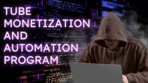 Tube Monetization and Automation Program