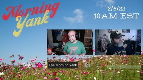 The Morning Yank w/Paul and Shawn 2/7/22