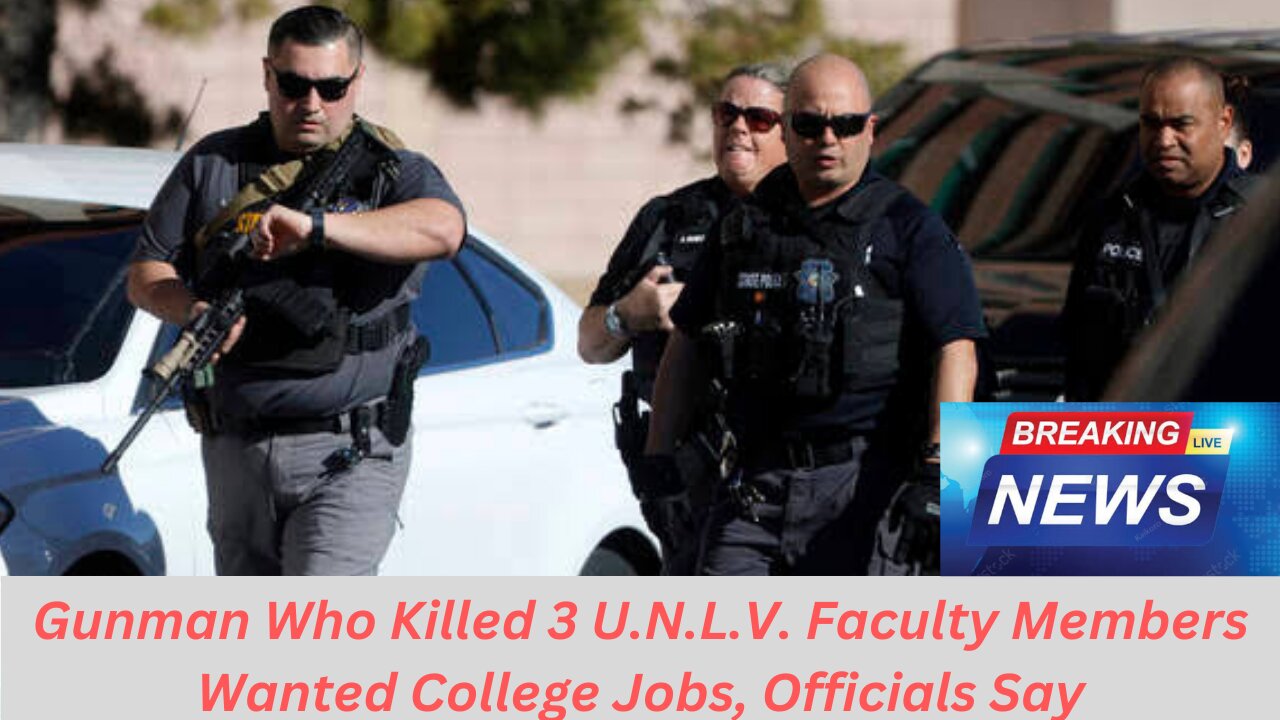 Gunman Who Killed 3 U.N.L.V. Faculty Members Wanted College Jobs, Officials Say