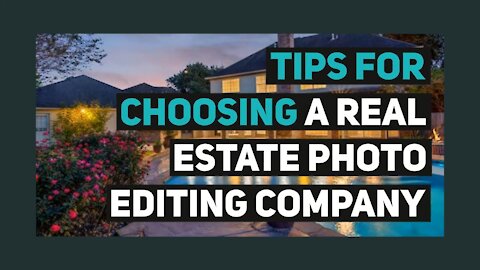 Tips for Choosing a Real Estate Photo Editing Company