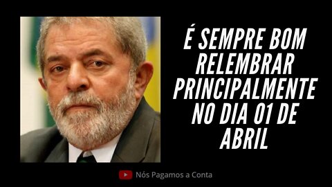 01 DE ABRIL DIA DE RELEMBRAR - LULA