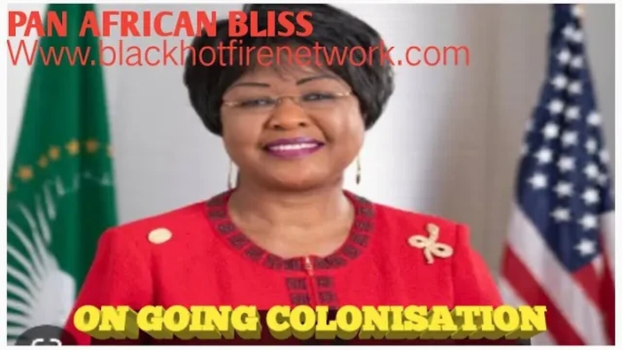 PAN AFRICAN BLISS-ON GOING COLONISATION,SLAVE AND CONTROL OF AFRICA