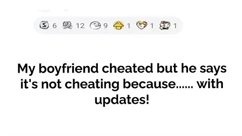 My boyfriend cheated but says it's not cheating because.... with updates!!