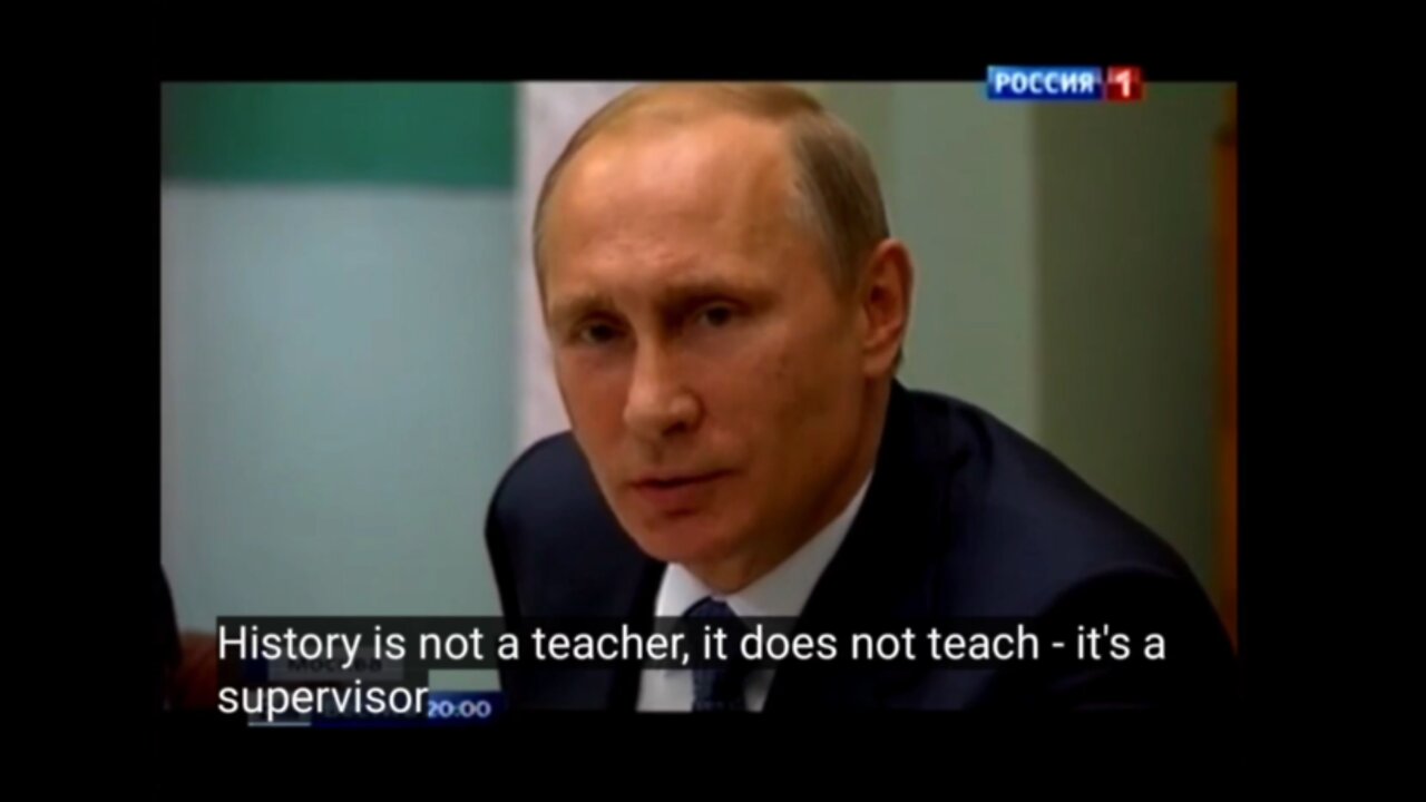 President Putin: "History is not a teacher, it doesn´t teach... it´s a supervisor"