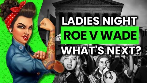 Ladies Night! Roe V. Wade, Emboldened Fanboys, Ezra Miller Allegations & MORE!