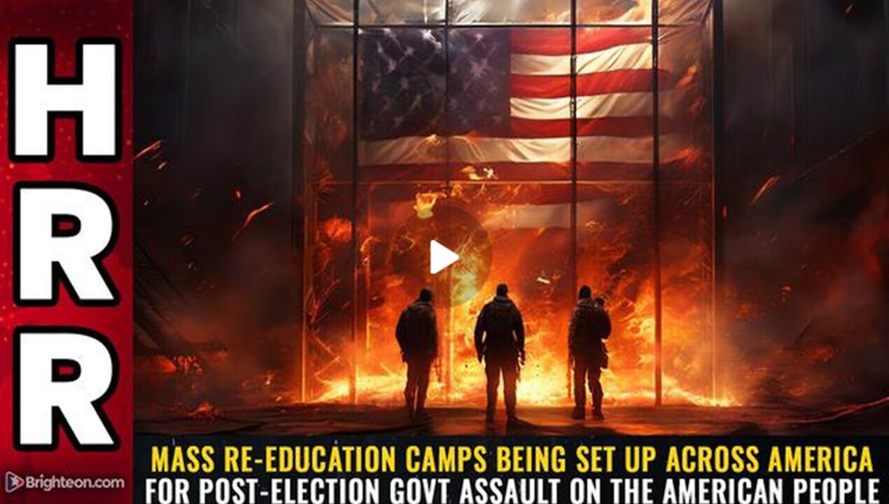 Mass RE-EDUCATION CAMPS being set up Across America for Post-Election Govt Assault