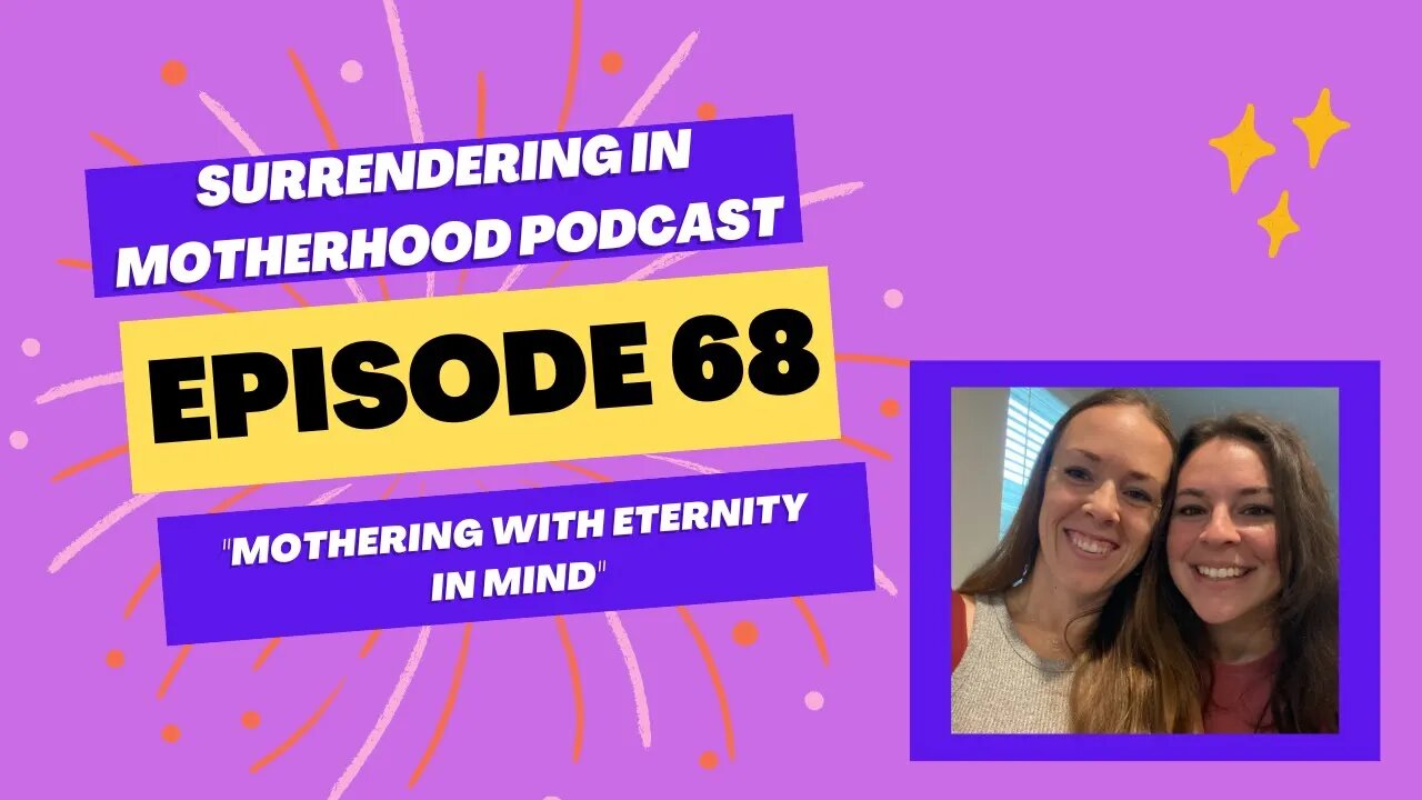 Surrendering In Motherhood Podcast Episode #68: "Mothering With Eternity In Mind"