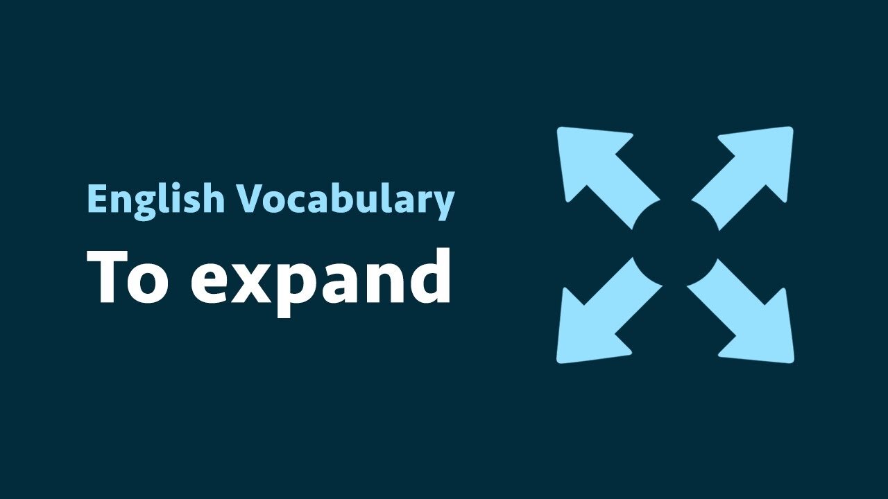 English Vocabulary: To expand (meaning, examples)