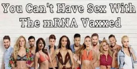 YOU CAN'T HAVE SEX WITH THE MRNA VACCINATED