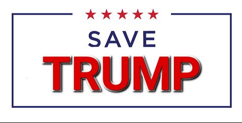 We have to SAVE TRUMP