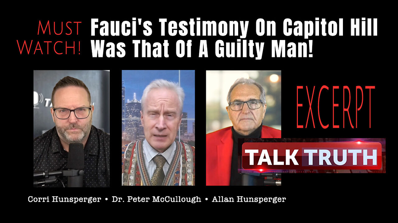 Dr. Peter McCullough: Fauci's Testimony On Capitol Hill Was That Of A Guilty Man! (Excerpt)