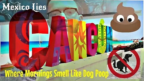 Mexico Lies: Cancun (Where the Mornings Smell Like Dog Poop)