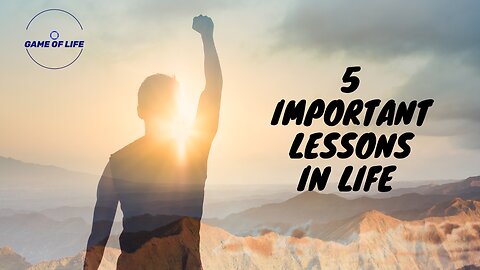 5 Lessons in life you need to Hear