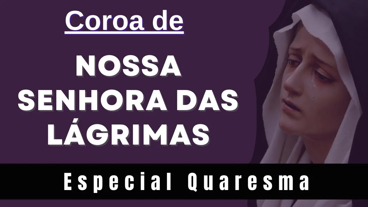 Coroa de Nossa Senhora das Lágrimas (23/02/2023) Especial Quaresma