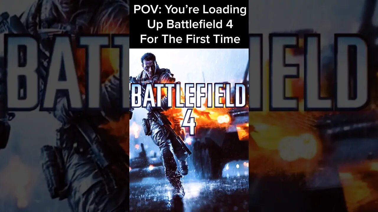 POV You're Loading Up Battlefield 4 For The First Time