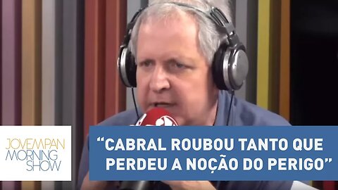 Augusto Nunes: “Cabral roubou tanto que perdeu a noção do perigo” | Morning Show