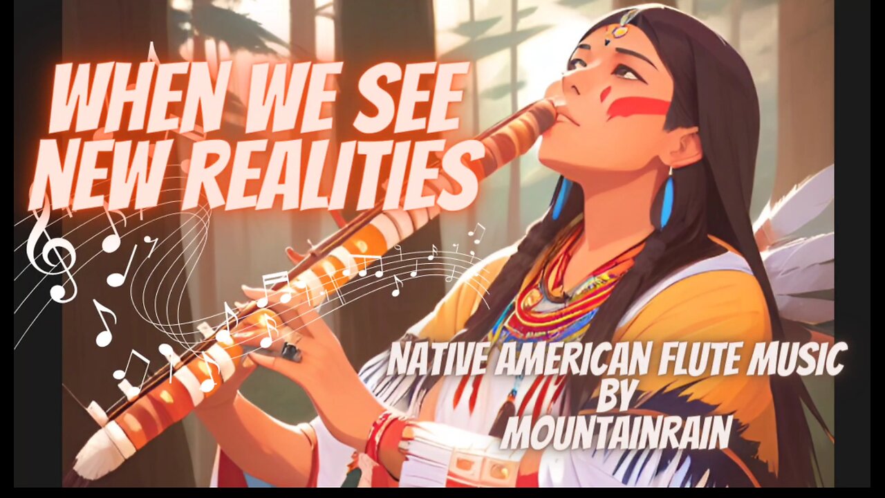 "WHEN WE SEE NEW REALITIES" AUTHENTIC NATIVE AMERICAN FLUTE MUSIC