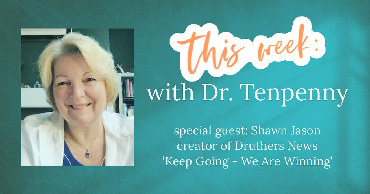 This Week with Dr. Tenpenny - May 25, 2021 special guest Shawn Jason, creator of Druthers News