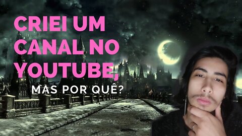 Porquê criei este canal