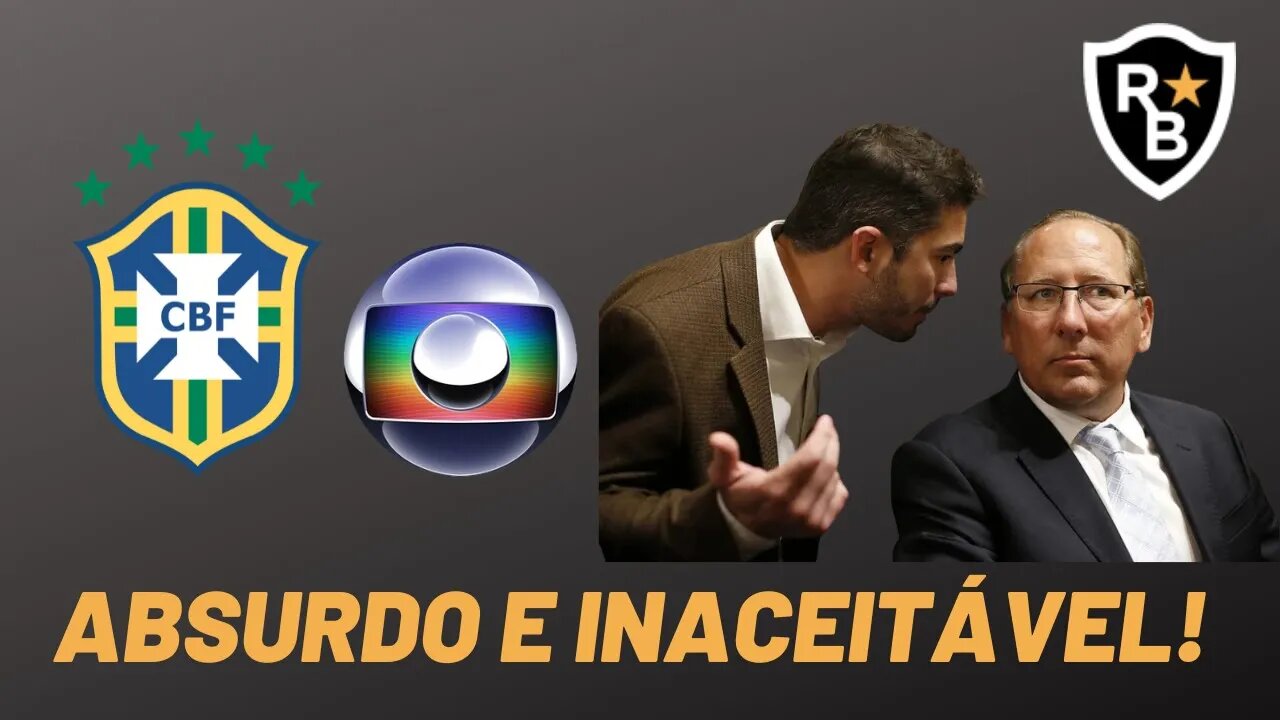 GLOBO E CBF PREJUDICAM O BOTAFOGO