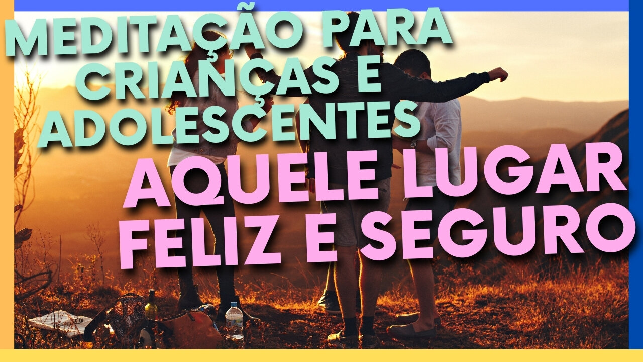 MEDITAÇÃO PARA CRIANÇAS E ADOLESCENTES: AQUELE LUGAR FELIZ E SEGURO {7 A 13 ANOS}