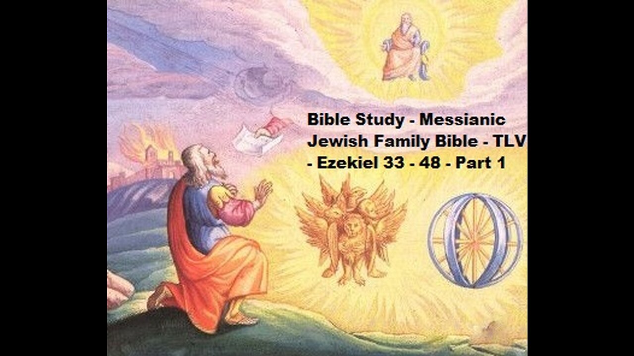 Bible Study - Messianic Jewish Family Bible - TLV - Ezekiel 33-48 - Part 1