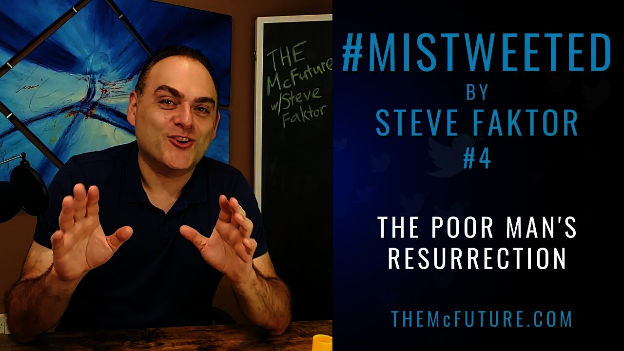 The Poor Man's Resurrection | Mistweeted by Steve Faktor #4 | The McFuture Podcast