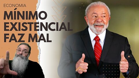 LULA AUMENTOU o MÍNIMO EXISTENCIAL, só não AVISOU que isso PREJUDICA os POBRES até mais que o MÍNIMO