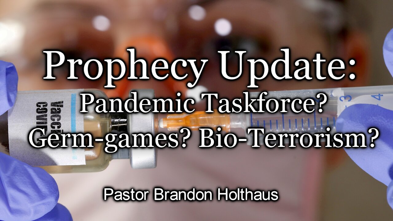 Prophecy Update - Pandemic Taskforce? Germ-games? Bio-Terrorism?