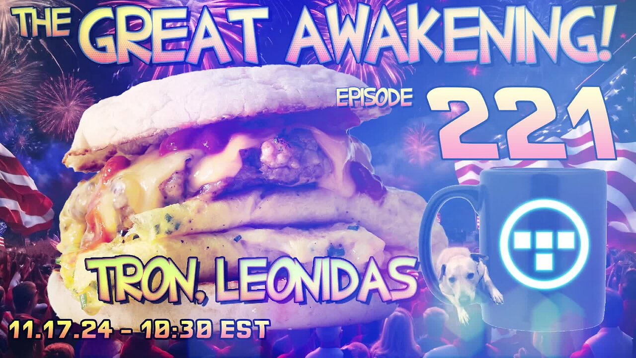 🚨11.17.24 - 10:30 EST | The Great Awakening Show! - 221 - Tron & Leonidas🚨