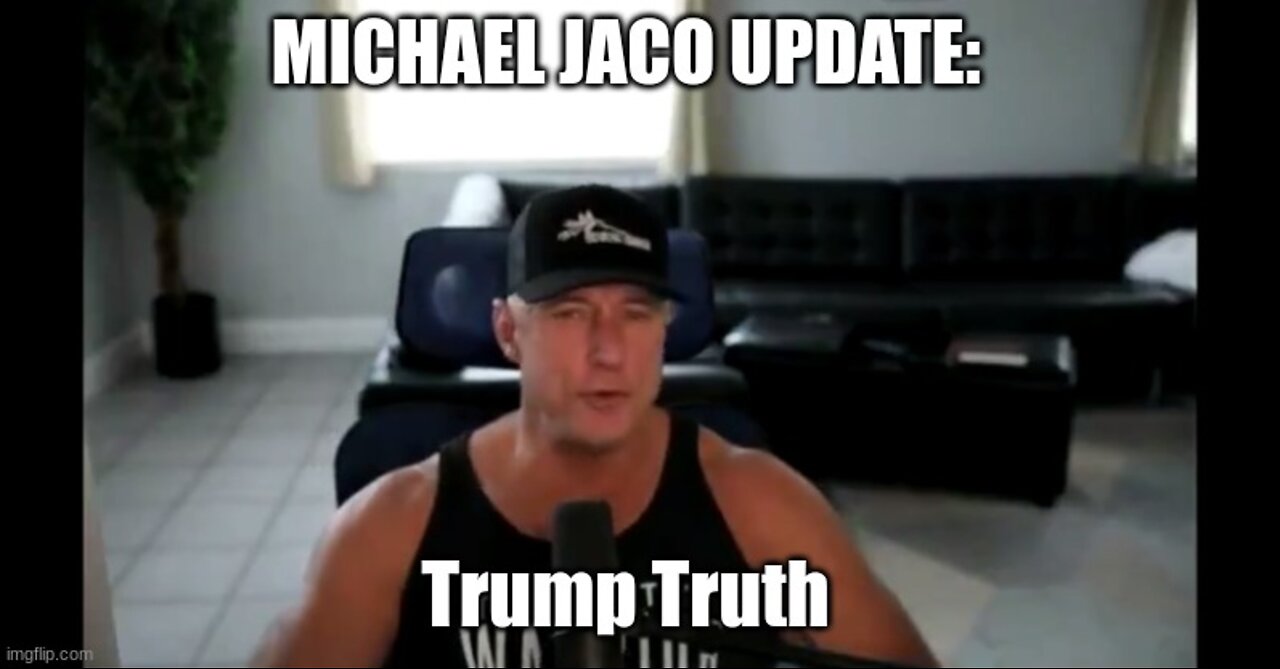 Michael Jaco Update: Vital Trump Truth!!!