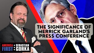 The Significance of Merrick Garland's Press Conference. Matt Boyle with Sebastian Gorka