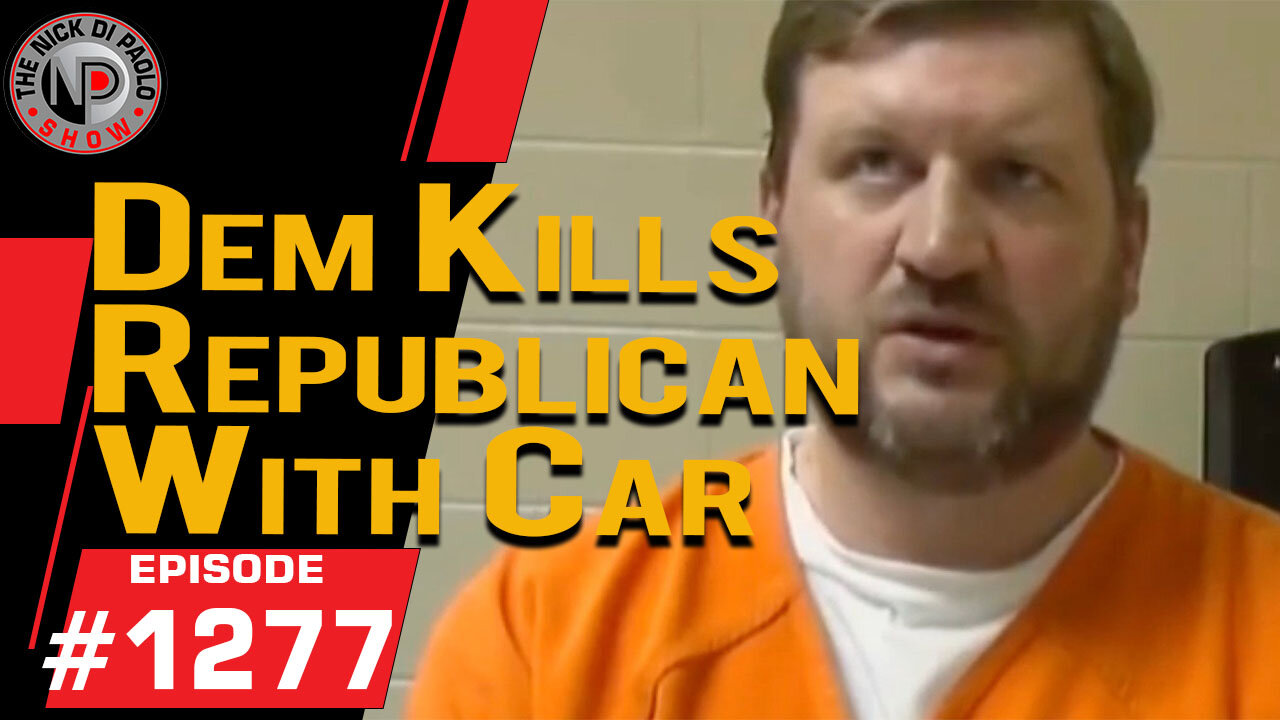 Dem Kills Republican with Car | Nick Di Paolo Show #1277