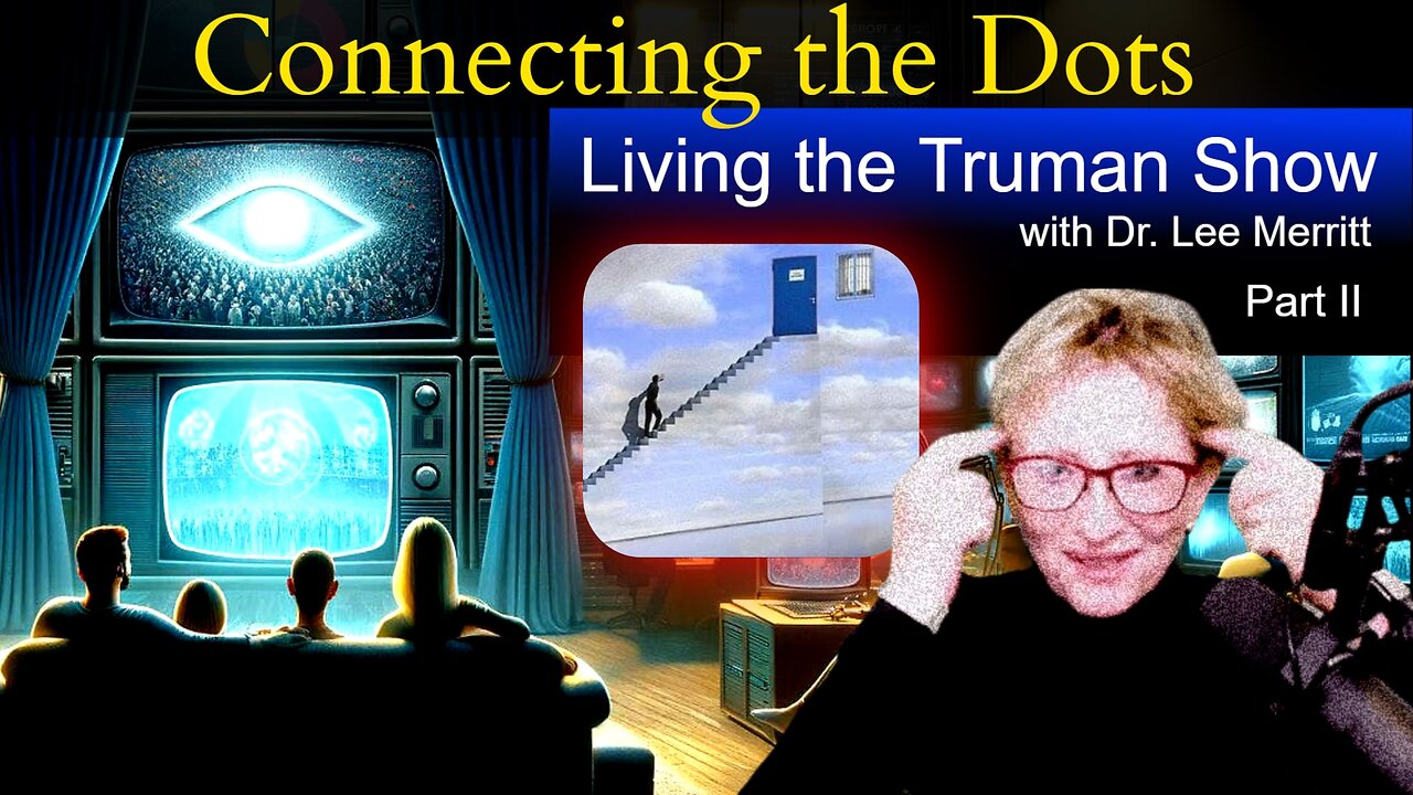 LIVING THE TRUMAN SHOW with Dr. Lee Merritt - Part 2