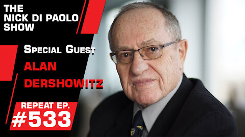 REPEAT: Special Guest Alan Dershowitz! | Nick Di Paolo Show #533